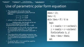 • The equation of a circle may be
expressed in parametric polar form as
follows:
𝑥 = 𝑥 𝑐 + 𝑟 𝑐𝑜𝑠𝜃
𝑦 = 𝑦𝑐 + 𝑟 𝑠𝑖𝑛𝜃
Introduction Architecture Line Drawing Triangle RasterizationCircle Drawing Ellipses
 