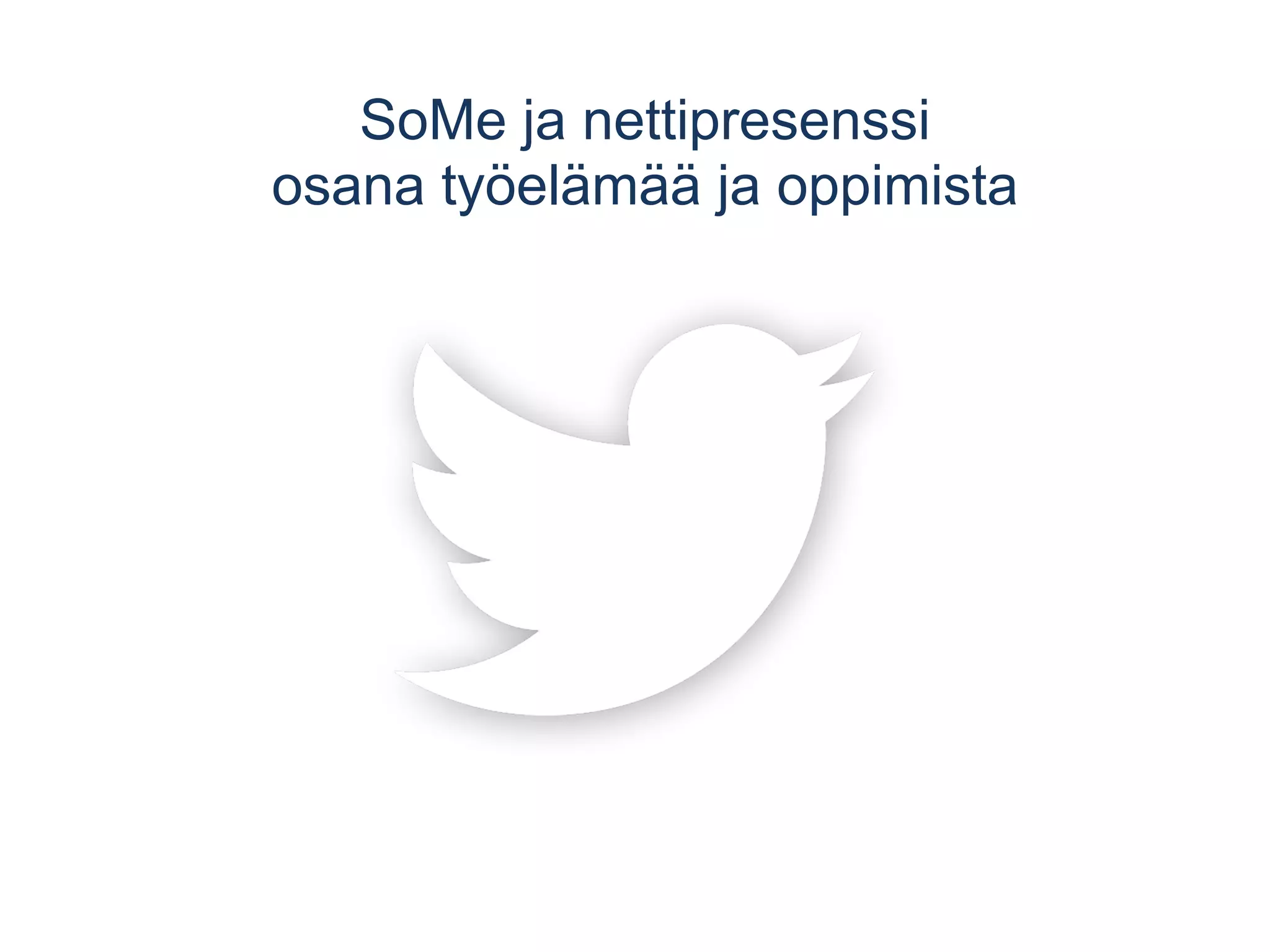 SoMe ja nettipresenssi 
osana työelämää ja oppimista 
 