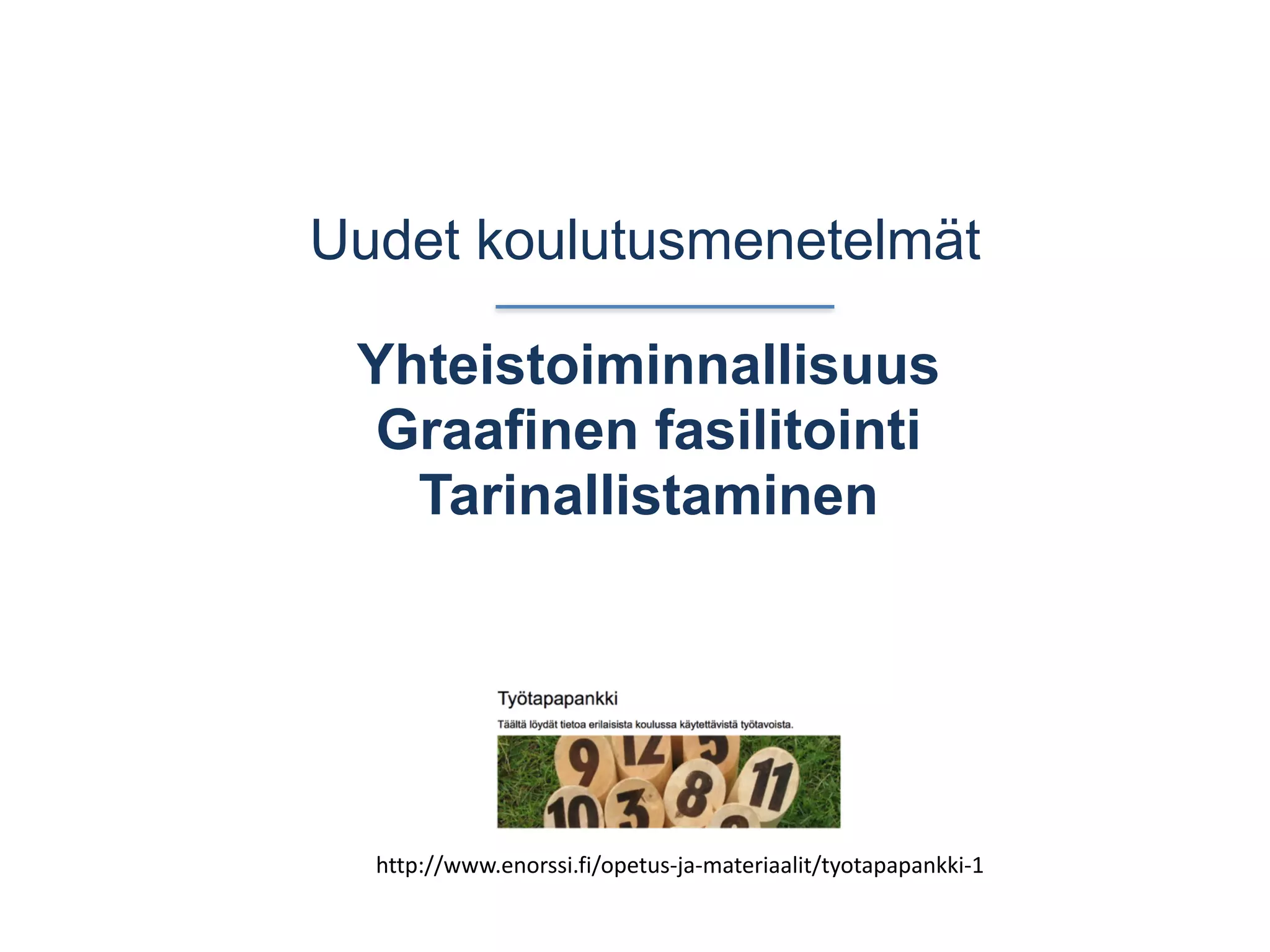 Opettajan/kouluttajan rooli 
Valmentaminen 
Vertaismentorointi 
Joukkoistaminen 
 