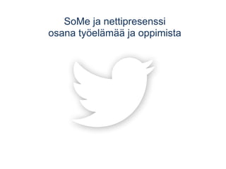 SoMe ja nettipresenssi 
osana työelämää ja oppimista 
 