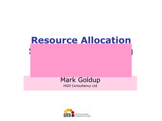 Resource Allocation
Systems for Housing
  Related Support
     Mark Goldup
      HGO Consultancy Ltd
 