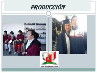PRODUCCIÓN
 