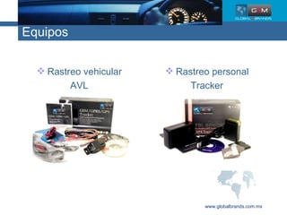 Equipos www.globalbrands.com.mx Rastreo vehicular AVL Rastreo personal Tracker 