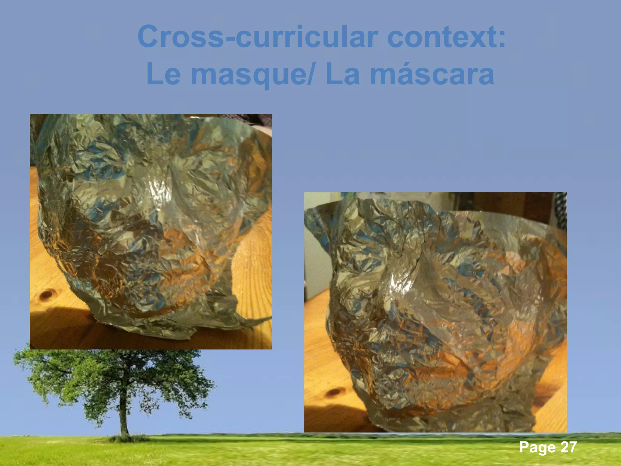 Powerpoint Templates
Page 27
Cross-curricular context:
Le masque/ La máscara
 