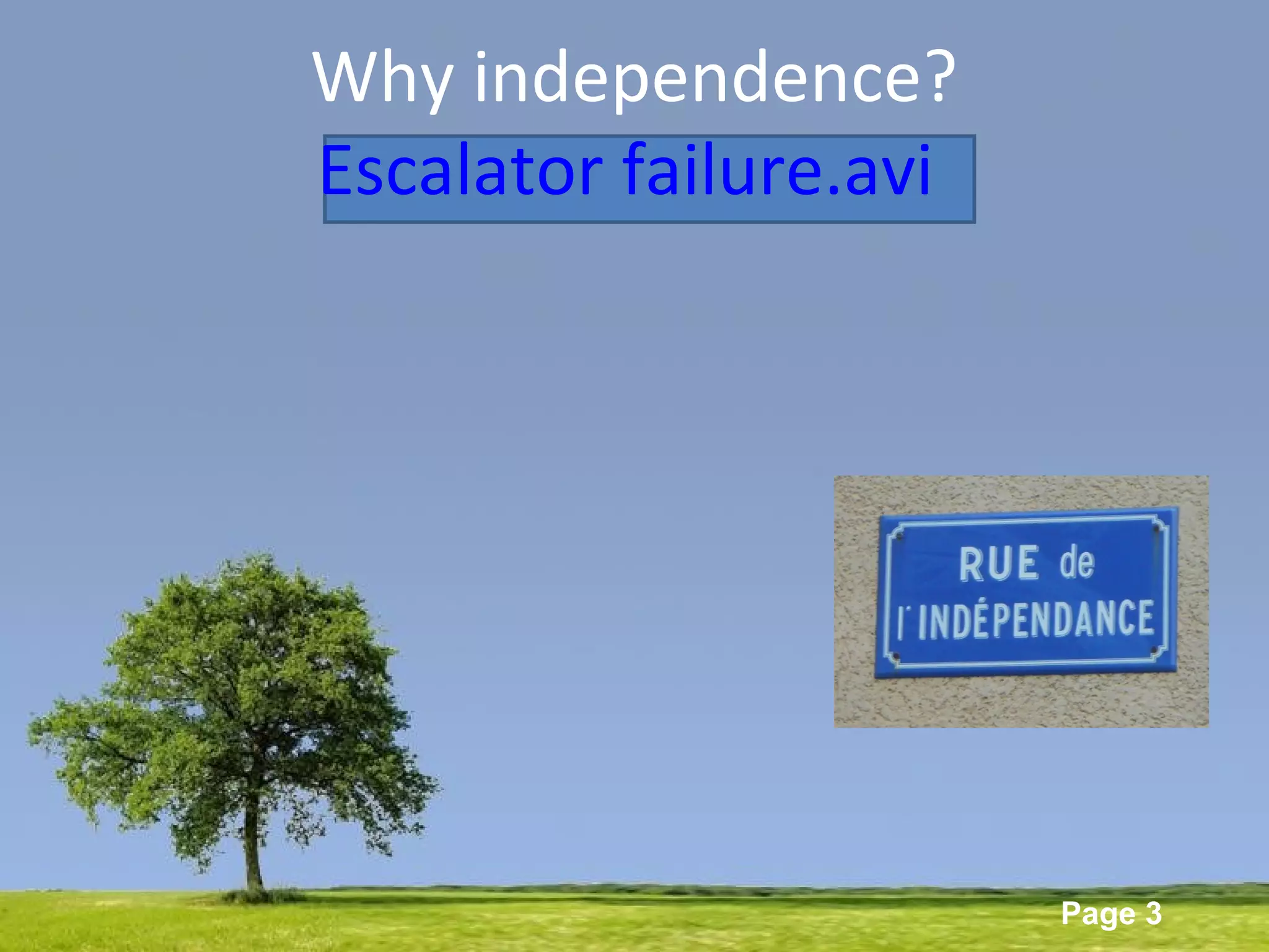 Powerpoint Templates
Page 3
Why independence?
Escalator failure.avi
 