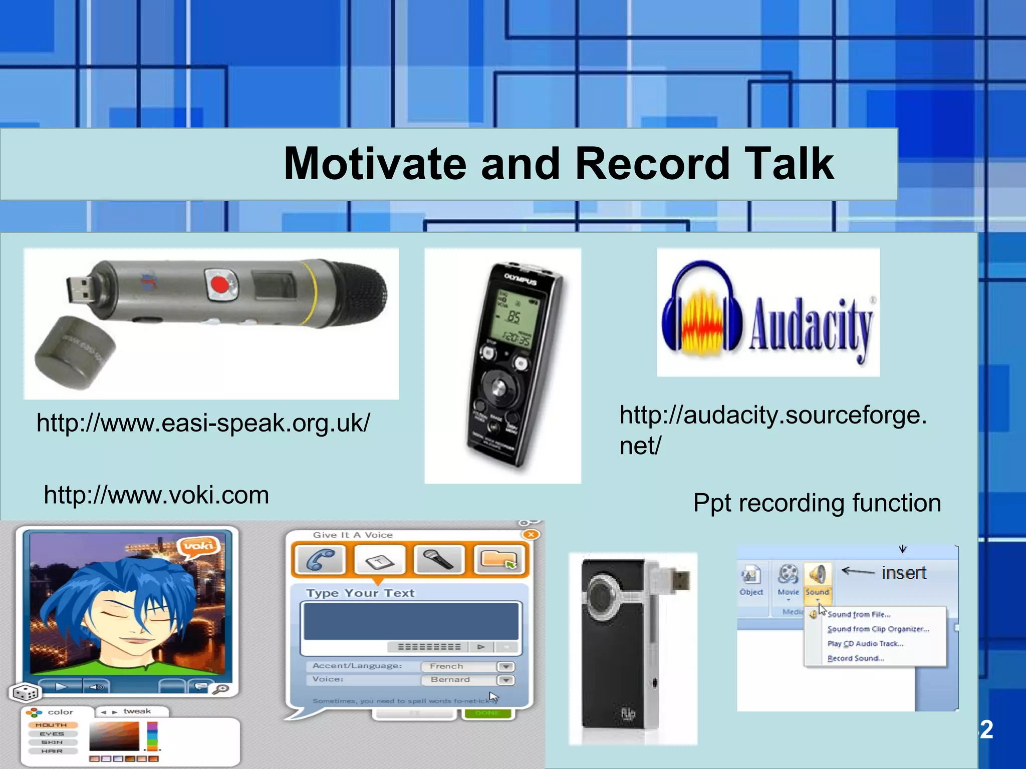 Powerpoint Templates Page 42
Motivate and Record Talk
http://www.easi-speak.org.uk/ http://audacity.sourceforge.
net/
http://www.voki.com Ppt recording function
 