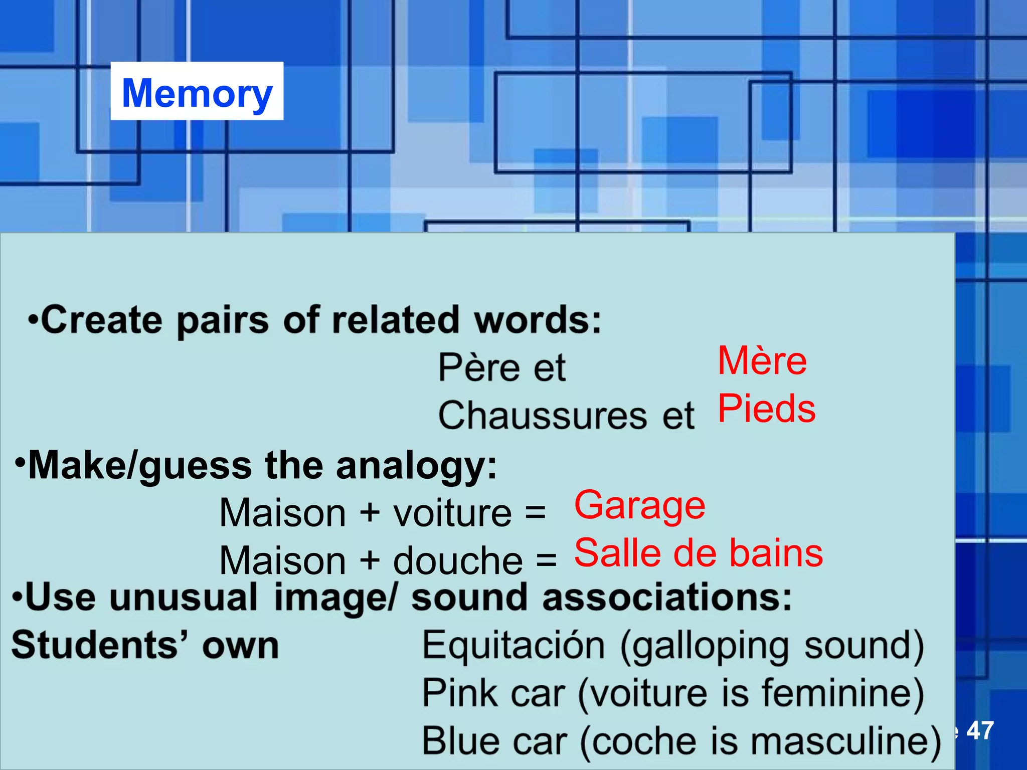 Powerpoint Templates Page 47
Mère
Pieds
•Make/guess the analogy:
Maison + voiture =
Maison + douche =
Garage
Salle de bains
Memory
 