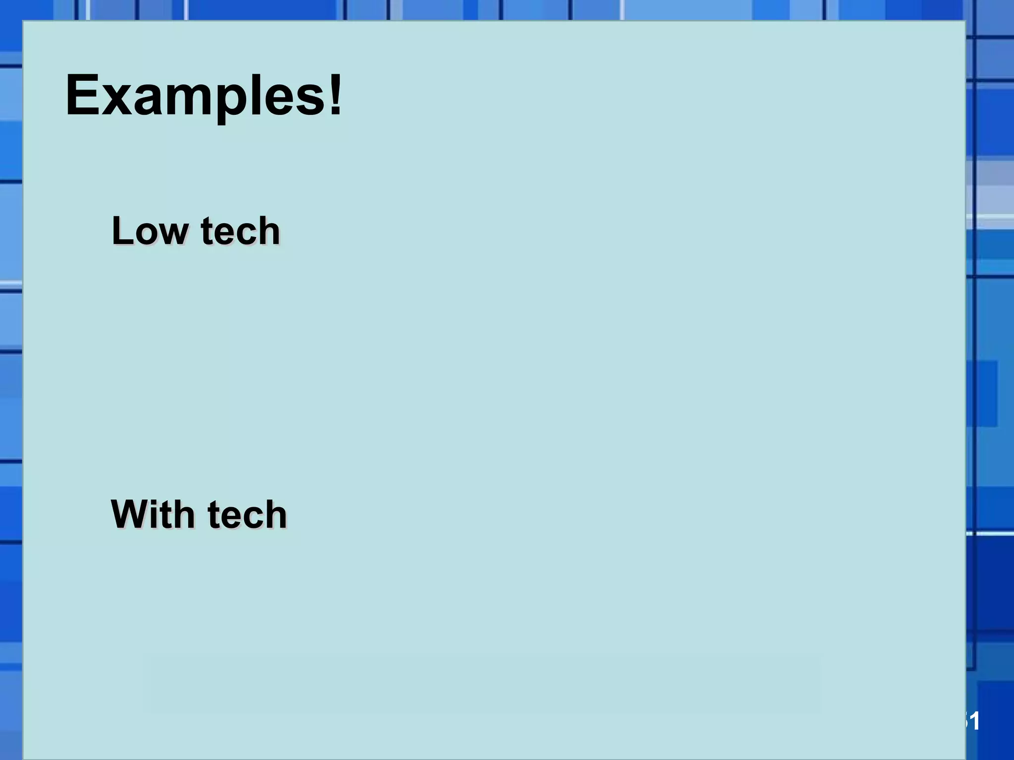 Powerpoint Templates Page 51
Examples!
Low techLow tech
With techWith tech
 