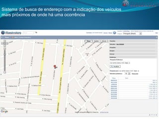 Sistema de busca de endereço com a indicação dos veículos
mais próximos de onde há uma ocorrência

 
