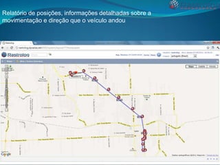 Relatório de posições, informações detalhadas sobre a
movimentação e direção que o veículo andou

 