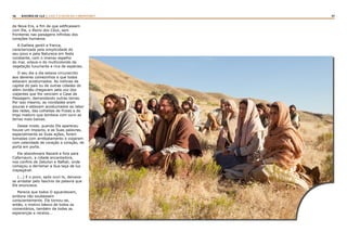 46 47RASTROS DE LUZ | ESTE É O FILHO DO CARPINTEIRO?
da Nova Era, a fim de que edificassem
com Ele, o Reino dos Céus, sem
fronteiras nas paisagens infinitas dos
corações humanos.
A Galileia gentil e franca,
caracterizada pela simplicidade do
seu povo e pela Natureza em festa
constante, com o imenso espelho
do mar, orlava-o do multicolorido da
vegetação luxuriante e rica de espécies.
O seu dia a dia estava circunscrito
aos deveres comezinhos a que todos
estavam acostumados. As notícias da
capital do país ou de outras cidades do
além-Jordão chegavam pela voz dos
viajantes que lhe venciam a Casa da
Passagem, demandando outras terras.
Por isso mesmo, as novidades eram
poucas e estavam acostumados ao labor
das redes, das colheitas de frutas e do
trigo maduro que bordava com ouro as
terras mais baixas.
Desse modo, quando Ele apareceu
houve um impacto, e as Suas palavras,
especialmente as Suas ações, foram
tomadas com arrebatamento e viajaram
com celeridade de coração a coração, de
porta em porta.
Ele abandonara Nazaré e fora para
Cafarnaum, a cidade encantadora,
nos confins de Zebulon e Naftali, onde
começou a derramar a Sua taça de luz
inapagável.
(...) E o povo, após ouvi-lo, deixava-
se arrastar pelo fascínio da palavra que
Ele enunciava.
Parecia que todos O aguardavam,
embora não soubessem
conscientemente. Ele tornou-se,
então, o motivo básico de todos os
comentários, também de todas as
esperanças e receios...
 