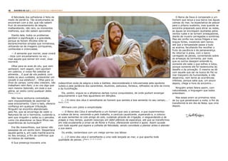 48 49RASTROS DE LUZ | ESTE É O FILHO DO CARPINTEIRO?
A felicidade dos sofredores é feita de
medo de perdê-la. Tão acostumados se
encontram com a dor, que não sabem
fruir do encantamento da alegria,
malbaratando, não raro, os momentos
melhores, que não sabem aproveitar.
Diante dele, todos os problemas
perdiam a significação e a gravidade,
porque se faziam diluídos ante os
esclarecimentos simples que ministrava,
utilizando-se de imagens corriqueiras,
conhecidas e vivenciadas.
— A semente que morrer, essa viverá
- dizia com encantamento na voz -,
mas aquela que teimar em viver, essa
morrerá.
Olhai para as aves do céu, que nem
semeiam, nem segam, nem ajuntam
em celeiros; e vosso Pai celestial as
alimenta... E qual de vós poderá, com
todos os seus cuidados, acrescentar um
cavado à sua estatura?... Olhai para os
lírios do campo, como eles crescem; não
trabalham nem fiam; e eu vos digo que
nem mesmo Salomão, em toda a sua
glória, se vestiu como qualquer deles.
(Mateus, 6:26-29)
Não havia nenhuma contradição,
nem impossibilidade de assimilar-se
esse ensinamento. Claro e belo, oferecia
confiança em qualquer tribulação.
Ninguém se encontra abandonado
pelo Pai, que se encarrega de vestir a
Natureza de cor e harmonia, cuidando-a,
sem que ninguém o saiba ou o perceba,
como iria abandonar os Seus filhos nas
experiências de iluminação?!
Era tão maravilhoso, que talvez não
passasse de um sonho bom. Despertava
aquela gente e, em cada manhã acorria
no Seu encalço, a fim de confirmar que
se tratava de realidade.
A Sua presença trouxera uma
O Reino de Deus é comparado a um
homem que lança a sua barca nas águas
calmas do mar, na expectativa de pescar
para o próprio sustento, mas quando se
encontra preparado para atirar as redes,
as águas se encrespam açoitadas pelos
ventos rudes e se tornam ameaçadoras,
diante de nuvens carregadas e sombrias.
Mas ele confia nos remos frágeis e nos
braços fortes, insistindo sem temor,
até que a tempestade passa e tudo
se acalma, facultando-lhe recolher o
fruto da paciência e da perseverança.
Ao retornar à praia, com o barco
carregado de peixes, comentando sobre
as ameaças da tormenta, por mais
que os outros desejem entendê-lo,
somente ele sabe o que sofreu e lutou,
porque somente ele foi testemunha do
desafio e da provação. O mesmo se dá
com aquele que sai na busca do Pai no
mar traiçoeiro da humanidade, e não
desanima, nem teme as ocorrências
infelizes, porque sabe que, um pouco
depois, chega a hora do encontro...
Ninguém antes falara assim, com
naturalidade, a linguagem que todos
entendiam.
Mas esses eram os primeiros raios
de luz que penetravam a noite, a fim de
transformá-la em dia de festa, que viria
depois.
Amélia Rodrigues
indescritível onda de alegria e toda a Galileia, desconsiderada e ridicularizada pela opulenta
Judeia e pela jactância dos sacerdotes, doutores, saduceus, fariseus, refinados na arte da ironia
e da humilhação.
Ele, porém, erguia-os a altiplanos dantes nunca conquistados, de onde podiam enxergar
psiquicamente o que lhes aguardava em bênçãos.
(...) O reino dos céus é semelhante ao homem que semeia a boa semente no seu campo;... (
Mateus, 13:24)
Afirmara com júbilo e simplicidade:
— O Reino dos Céus é semelhante a um homem que saiu a semear, e que experimentou
a rudeza da terra, vencendo-a pelo trabalho, a canícula causticante, superando-a, e colocou
as suas sementes no colo amigo do solo, cuidando através de irrigação, e resguardando-a de
pragas e mau tempo, quando ressurgiu em débil plântula de esperança, até que se transformou
em vida exuberante a ornar-se de flores e frutos, oferecendo sombra e apoio. Assim sucede
com todo aquele que espera a colheita de felicidade, sendo convidado a plantar antes e atender
a sua seara.
Ou então, cantarolava com um meigo sorriso nos lábios:
(...) O reino dos céus é semelhante a uma rede lançada ao mar, e que apanha toda
qualidade de peixes. (Mateus, 13; 47; 6:19-29)
 