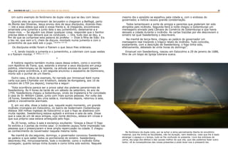 24 25RASTROS DE LUZ | ALGO DE NOVO ESPLENDE DE SEU ROSTO
Um outro exemplo do fenômeno de dupla vista que se deu com Jesus:
Quando eles se aproximaram de Jerusalém e chegaram a Betfagé, perto
do Monte das Oliveiras, Jesus enviou dois de seus discípulos, dizendo-lhes:
— Ide a essa aldeia que está à vossa frente e, lá chegando, encontrareis
amarrada uma jumenta e junto dela o seu jumentinho; desamarrai-a e
trazei-mos. — Se alguém vos disser qualquer coisa, respondei que o Senhor
precisa deles e logo deixará que os conduzais. — Ora, tudo isso se deu, a
fim de que se cumprisse esta palavra do profeta: — Dizei à filha de Sião: Eis
o teu rei, que vem a ti, cheio de doçura, montado numa jumenta e com o
jumentinho da que está sob o jugo. (Zacarias, 9:9-10)
Os discípulos então foram e fizeram o que Jesus lhes ordenara.
— E, tendo trazido a jumenta e o jumentinho, a cobriram com suas vestes
e o fizeram montar. (S. Mateus, 21:1-7.)
*
A história registra também muitos casos dessa ordem, como o ocorrido
com Apolônio de Tiana, que, estando a ensinar a seus discípulos em praça
pública, interrompeu-se de repente, na atitude ansiosa de quem espera
alguma grave ocorrência, e em seguida anunciou o assassínio de Domiciano,
morto sob o punhal de um liberto.
Outro caso, a título de exemplo, foi narrado por Immanuel Kant numa
carta sua para Charlotte von Knobloch, datada de Konigsberg, aos 10 de
outubro de 1759 [ou depois], transcrita a seguir:
“Esta ocorrência parece ser a prova cabal dos poderes paranormais de
Swedenborg. Às 4 horas da tarde de um sábado de setembro, do ano de
1759, Swedenborg chegou a Gotemburgo, vindo da Inglaterra e foi convidado
à casa do Sr. William Castel, junto com mais quinze pessoas. Por volta das
18 horas, Swedenborg deu uma saída e, momentos depois, retornou à sala,
pálido e visivelmente alarmado.
E, em voz alta, disse a todos que, naquele exato momento, um grande
incêndio irrompera em Estocolmo, no bairro de Sodermalm (Gotemburgo
distava 300 milhas inglesas de Estocolmo) e que o fogo se alastrava com
muita rapidez. Swedenborg estava agitado e entrava e saía da sala. Disse
que a casa de um de seus amigos, cujo nome declinou, estava em cinzas e
que sua própria casa estava ameaçada pelo fogo.
Às 20 horas, voltou à sala e exclamou exultante: ‘Graças a Deus! O fogo
foi extinto a 3 portas da minha casa’. O incidente causou forte impressão nas
pessoas que o presenciaram e teve ampla repercussão na cidade. E chegou
ao conhecimento do Governador naquela mesma noite.
Na manhã do dia seguinte, domingo, o governador convocou Swedenborg
ao palácio e quis saber todos os pormenores do sinistro. Swedenborg
descreveu-lhe, minuciosamente, todo o incidente; como o incêndio tinha
começado; quanto tempo tinha durado e como tinha sido extinto. Naquele
mesmo dia o episódio se espalhou pela cidade e, com o endosso do
governador, a notícia causou grande consternação.
Todos lamentavam a sorte de amigos e parentes que poderiam ter sido
atingidos pelo incêndio. Segunda-feira à noite chegou a Gotemburgo um
mensageiro enviado pela Câmara de Comércio de Gotemburgo e que havia
deixado a cidade durante o incêndio. As cartas trazidas por ele descreviam o
sinistro tal qual Swedenborg o descrevera.
Na manhã de terça-feira, chegou ao palácio do governador um
mensageiro real trazendo o trágico relato do incêndio. Tudo coincidia,
exatamente, com a descrição de Swedenborg; o fogo tinha sido,
efetivamente, debelado às vinte horas do domingo”.
Emanuel von Swedenborg, nasceu em Estocolmo a 29 de janeiro de 1688,
filho de um bispo da Igreja luterana sueca.
No fenômeno da dupla vista, por se achar a alma parcialmente liberta do envoltório
material, que lhe limita as faculdades, não há duração, nem distância; visto que lhe é dado
abranger o espaço e o tempo, tudo se lhe confunde no presente. Livre dos entraves da
carne, ela julga dos efeitos e das causas melhor do que nós, que não podemos fazer outro
tanto; vê as conseqüências das coisas presentes e pode levar-nos a pressenti-las.
 