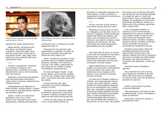 34 35RASTROS DE LUZ | ALGO DE NOVO ESPLENDE DE SEU ROSTO
também dos nossos pensamentos.
Nesse sentido, corroborando tal
afirmativa, vem Deepak Chopra
orientando: Você quer saber como
está seu corpo hoje? Lembre-se do
que pensou ontem. Quer saber como
estará seu corpo amanhã? Olhe seus
pensamentos hoje!
[...]
Orientar o pensamento, esclarecê-
lo e sublimá-lo é garantir, num
sentido amplo, a redenção do mundo,
descortinando novos e ricos horizontes
para nós mesmos.
Ajudando a vida mental das pessoas,
mais facilmente estas alcançarão a
vitória sobre si mesmas, realizando seus
melhores sonhos.
Compartilhamos da assertiva de
Albert Einstein, quando leciona: a mente
que se abre a uma ideia jamais voltará a
seu tamanho original.
Sendo a mente um instrumento
destinado a servir-nos e não a
destruir-nos, trabalhamos por mudar
pensamentos, sabendo que estaremos
contribuindo com a mudança do mundo
pessoal de cada um.
Possuímos em nós mesmos, pelo
pensamento e a vontade, um poder de
ação que se estende muito além dos
limites de nosso próprio “eu”.
Assim, ensinamos a canalizar o modo
de pensar para as questões agradáveis,
salutares, otimistas, a fim de que se
viva sob o seu reflexo, desfrutando do
bem-estar que se irradiará a outros,
mimetizando e produzindo paz.
No dizer de Deepak Chopra: O que
for teu desejo, assim será tua vontade.
O que for tua vontade, assim serão teus
atos. O que forem teus atos, assim será
teu destino.
A mente plasma tudo. Bem
conduzida, de maneira inteligente,
alcança o triunfo.
Tornando-se um consciente criador
de escolhas, assumindo o controle de
si próprio, a pessoa começará a gerar
ações que são evolucionárias para ela.
O êxito na vida poderia ser definido
como o crescimento contínuo da
felicidade e a realização progressiva de
metas dignas. O êxito é, portanto, a
capacidade de transformar facilmente os
desejos em realidade.
[...]
Há sim uma arte de bem pensar e
uma melhor técnica para bem viver.
Passaram-se mais de dois mil anos,
e a indagação, que não deixa de ser um
convite a mudanças mentais profundas,
trazida pelo Mestre dos mestres, que
sabia o que se passava em secreto e
conhecia o que cada um pensava, ainda
repercute nos dias atuais: Por que
você insiste com esses pensamentos
perturbadores em seu coração?
*
Todo esse labor de Jesus, se iniciara
muito antes do momento em que agora
tomava corpo. Fora preparado com
antecedência incomum, e os planos
haviam sido elaborados de forma que
ocorressem no tempo próprio.
Agora materializava-se a grande
missão, de modo amplo e publicamente,
à beira de lagos e em praças, nas
residências e nas sinagogas, entre
pobres e ricos, homens e mulheres,
crianças ou idosos.
Ao invés de um Messias vingativo e
violento, como esperado pela maioria
do povo, que viesse restituir o status
perdido em tantas batalhas históricas,
eis que se surpreendem com o Meigo
Rabi, que, qual pastor, apresentava-se
reunindo as ovelhas perdidas de Israel.
Qual Sublime Intérprete da Divindade,
catou a música da esperança com
melodia abençoada feita de saúde e
paz. Qual Inusitado Rei, implantou os
alicerces de um novo reino, sem pedras,
sem armas, sem aparências exteriores,
que deveria ter sua construção acabada
no coração de cada um. Qual Anjo
Feito Homem, viveu a simplicidade dos
aldeões, em igualdade com seus pares.
Qual Mestre dos Mestres, demarcou a
História com linha divisória, para Antes
Dele e Depois Dele.
Com a linguagem simples e a
natureza e o povo como exemplo,
emprestando um grão de mostarda ou
uma simples moeda na mão de uma
pobre viúva para demonstrar seus
sublimes ensinos, arrebatou corações,
pacificou mentes, converteu incrédulos,
causou admiração aos doutos e
apreensão aos usurpadores do povo.
Ninguém reuniu sobre a Terra tão
elevadas expressões de recursos
desconhecidos quanto Jesus. Aos
doentes, bastava tocar-lhe as vestiduras
para que se curassem de enfermidades
dolorosas; suas mãos devolviam o
movimento aos paralíticos, a visão aos
cegos.
Sua fama crescia. Multidões o
seguiam.
Era o alvorecer de uma nova era,
cuja chegada da claridade do Sol das
Almas não tinha como ser impedida.
Do mesmo modo como não se segura o
alvorecer de cada dia.
*
Pense e viverá dentro da esfera
emocional elaborada.
Pelo pensamento você pode ser feliz
ou desventurado, reviver a felicidade ou
voltar ao infortúnio.
Pense bem e oriente-se, porque o
pensamento é vida.
Deepak Chopra, especialista em endocrinologia,
autor de mais de 25 llivros.
Albert Einstein, físico teórico, desenvolveu a Teoria
da Relatividade.
 