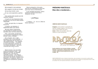 54 55RASTROS DE LUZ | ALGO DE NOVO ESPLENDE DE SEU ROSTO
Não esmagará a cana quebrada,
Nem apagará a torcida que fumega,
Até que faça triunfar o juízo.
Em seu nome esperarão os gentios.
(*)
Eram gentios todos aqueles que não
nasceram israelitas.
O orgulho de raça desprezava todas
as raças, por sua vez por todas também
desprezada.
O ódio, que gera ódio, é a resposta
da loucura.
O orgulho, que desdenha, é
desdenhado pelas suas vítimas.
São eles cipoais e espinheirais
que aguardam os incautos que lhes
transitam pelos caminhos escabrosos.
Elias, o Anunciador, já informava
que os gentios O aguardavam e fariam
triunfar o juízo, a Verdade.
Ele a ninguém, nem a nada
esmagaria, nem a cana quebrada — o
cetro vergonhoso que lhe poriam na
mão posteriormente — nem apagaria
a torcida que fumega — os ensinos,
às vezes arbitrários e absurdos, da
Lei moisaica decadente — que seria
conduzida pelo azeite do amor.
*
Nesse tumulto e nas convulsões
sociais que abalavam Israel — que
esperava o Enviado, na suposição
falsa de livrar o seu povo da
submissão romana — Ele chegou e
não foi reconhecido, por ser pacífico e
pacificador, não odiento e déspota como
desejavam os vingadores, sendo a Luz
que liberta as consciências e jamais se
apaga.
Mesmo perseguido e não aceito,
Jesus fez-se o Amanhecer do Novo Dia
que nunca mais se entenebrecerá.
A sua claridade permanece, mesmo
quando as sombras ainda não se
dissiparam de todo.
Amélia Rodrigues
(*) Mateus — 12 : 16 a 21. (Nota da
Autora espiritual.)
de
Luzum olhar na história
rastros
PRÓXIMO FASCÍCULO:
Eles não o receberam...
Revista eletrônica de circulação dirigida e gratuíta
Redação, organização e diagramação: Maurício Silva
Contato: redator@resenhaespiritaonline.com.br
Curitiba - PR
CRÉDITOS DESTE FASCÍCULO:
Imagens: acervo próprio ou baixadas da
Internet: Google Imagens e The Church of
Jesus Christ of Latter-day Saints
Livros: A Bíblia de Jerusalém, além dos
citados no corpo do fascículo.
DIREITOS RESERVADOS: todos os direitos de reprodução, cópia, veiculação e comunicação ao público desta
obra estão reservados, única e exclusivamente, para Maurício Silva. Proibida a sua reprodução parcial ou total,
por qualquer meio, sem expressa autorização, nos termos da Lei 9.610/98.
 