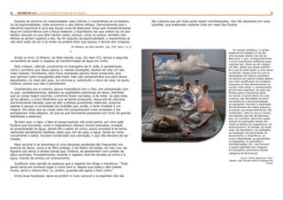 16 17RASTROS DE LUZ | ALGO DE NOVO ESPLENDE DE SEU ROSTO
Expulso do domínio da materialidade, pela Ciência, o maravilhoso se encastelou
no da espiritualidade, onde encontrou o seu último refúgio. Demonstrando que o
elemento espiritual é uma das forças vivas da Natureza, força que incessantemente
atua em concorrência com a força material, o Espiritismo faz que voltem ao rol dos
efeitos naturais os que dele haviam saído, porque, como os outros, também tais
efeitos se acham sujeitos a leis. Se for expulso da espiritualidade, o maravilhoso já
não terá razão de ser e só então se poderá dizer que passou o tempo dos milagres.
(A Gênese, de Allan Kardec, cap. XIII, itens 1 a 3)
*
Ainda no livro: A Gênese, de Allan Kardec (cap. XV, item 47), temos o seguinte
comentário do autor a respeito da transformação de água em vinho:
Este milagre, referido unicamente no Evangelho de S. João, é apresentado
como o primeiro que Jesus operou e, nessas condições, devera ter sido um dos
mais notados. Entretanto, bem fraca impressão parece haver produzido, pois
que nenhum outro evangelista dele trata. Fato não extraordinário era para deixar
espantados, no mais alto grau, os convivas e, sobretudo, o dono da casa, os quais,
todavia, parece que não o perceberam.
Considerado em si mesmo, pouca importância tem o fato, em comparação com
os que, verdadeiramente, atestam as qualidades espirituais de Jesus. Admitido
que as coisas hajam ocorrido, conforme foram narradas, é de notar- se seja esse,
de tal gênero, o único fenômeno que se tenha produzido. Jesus era de natureza
extremamente elevada, para se ater a efeitos puramente materiais, próprios
apenas a aguçar a curiosidade da multidão que, então, o teria nivelado a um
mágico. Ele sabia que as coisas úteis lhe conquistariam mais simpatias e lhe
granjeariam mais adeptos, do que as que facilmente passariam por fruto de grande
habilidade e destreza.
Se bem que, a rigor, o fato se possa explicar, até certo ponto, por uma ação
fluídica que houvesse, como o magnetismo oferece muitos exemplos, mudado
as propriedades da água, dando-lhe o sabor do vinho, pouco provável é se tenha
verificado semelhante hipótese, dado que, em tal caso, a água, tendo do vinho
unicamente o sabor, houvera conservado sua coloração, o que não deixaria de ser
notado.
Mais racional é se reconheça aí uma daquelas parábolas tão frequentes nos
ensinos de Jesus, como a do filho pródigo, a do festim de bodas, do mau rico, da
figueira que secou e tantas outras que, todavia, se apresentam com caráter de
fatos ocorridos. Provavelmente, durante o repasto, terá ele aludido ao vinho e à
água, tirando de ambos um ensinamento.
Justificam esta opinião as palavras que a respeito lhe dirige o mordomo: “Toda
gente serve em primeiro lugar o vinho bom e, depois que todos o têm bebido
muito, serve o menos fino; tu, porém, guardas até agora o bom vinho.”
Entre duas hipóteses, deve-se preferir a mais racional e os espíritas não são
tão crédulos que por toda parte vejam manifestações, nem tão absolutos em suas
opiniões, que pretendam explicar tudo por meio dos fluidos.
No sentido teológico, o caráter
essencial do milagre é o de ser
uma exceção aberta nas leis da
Natureza, o que, conseguintemente,
o torna inexplicável mediante essas
mesmas leis. Deixa de ser milagre
um fato, desde que possa explicar-
se e que se ache ligado a uma causa
conhecida. Desse modo foi que as
descobertas da Ciência colocaram
no domínio do natural muitos efeitos
que eram qualificados de prodígios,
enquanto se lhes desconheciam as
causas. Mais tarde, o conhecimento
do princípio espiritual, da ação dos
fluidos sobre a economia geral,
do mundo invisível dentro do qual
vivemos, das faculdades da alma,
da existência e das propriedades
do perispírito, facultou a explicação
dos fenômenos de ordem psíquica,
provando que esses fenômenos não
constituem, mais do que os outros,
derrogações das leis da Natureza,
que, ao contrário, decorrem quase
sempre de aplicações destas leis.
Todos os efeitos do magnetismo, do
sonambulismo, do êxtase, da dupla
vista, do hipnotismo, da catalepsia,
da anestesia, da transmissão do
pensamento, a presciência, as
curas instantâneas, as possessões,
as obsessões, as aparições e
transfigurações, etc., que formam
a quase totalidade dos milagres
do Evangelho, pertencem àquela
categoria de fenômenos.
(Livro: Obras póstumas. Allan
Kardec, cap. Estudo sobre a natureza do
Cristo)
 