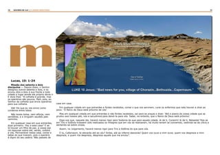 34 35RASTROS DE LUZ | O DIVINO MINISTÉRIO
mLucas, 10: 1-24
Missão dos setenta e dois
discípulos — Depois disso, o Senhor
designou outros setenta e dois, e os
enviou dois a dois à sua frente a toda
cidade e lugar aonde ele próprio devia ir.
E dizia-lhes: “A colheita é grande, mas
os operários são poucos. Pedi, pois, ao
Senhor da colheita que envie operários
para sua colheita.
Ide! Eis que eu vos envio como
cordeiros entre lobos.
Não leveis bolsa, nem alforje, nem
sandálias, e a ninguém saudeis pelo
caminho.
Em qualquer casa em que entrardes,
dizei primeiro: ‘Paz a esta casa!’ E se
lá houver um filho de paz, a vossa paz
irá repousar sobre ele; senão, voltará
a vós. Permanecei nessa casa, comei e
bebei do que tiverem, pois o operário
é digno do seu salário. Não passeis de
casa em casa.
Em qualquer cidade em que entrardes e fordes recebidos, comei o que vos servirem; curai os enfermos que nela houver e dizei ao
povo: ‘O Reino de Deus está próximo de vós’.
Mas em qualquer cidade em que entrardes e não fordes recebidos, saí para as praças e dizei: ‘Até a poeira da vossa cidade que se
grudou aos nossos pés, nós a sacudimos para deixá-la para vós. Sabei, no entanto, que o Reino de Deus está próximo’.
Digo-vos que, naquele dia, haverá menos rigor para Sodoma do que para aquela cidade. Ai de ti, Corazim! Ai de ti, Betsaida! Pois se
em Tiro e Sidônia tivessem sido realizados os milagres que em vós se realizaram, há muito teriam se convertido, vestindo-se de cilício e
sentando-se sobre cinzas.
Assim, no Julgamento, haverá menos rigor para Tiro e Sidônia do que para vós.
E tu, Cafarnaum, te elevarás até ao céu? Antes, até ao inferno descerás! Quem vos ouve a mim ouve, quem vos despreza a mim
despreza, e quem me despreza, despreza aquele que me enviou”.
 