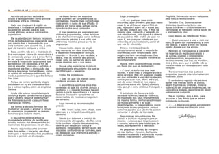 40 41RASTROS DE LUZ | O DIVINO MINISTÉRIO
As notícias corriam de boca a
ouvido e se espalhavam como pólvora
incendiada entre os infelizes.
Cada vez chegavam à região os
desvalidos e chibatados pelo abandono,
aguardando solução para as suas
cargas aflitivas, os seus sofrimentos
superlativos.
Ele os atendia com ternura incomum,
irmão de todos e amigo especial de cada
um, dando-lhes a impressão de que
viera somente para socorrê-los, a cada
qual de maneira coloquial e única.
Essa, porém, não era a finalidade da
Sua mensagem. Usava de misericórdia e
de compaixão porque era a única forma
de ser seguido nas circunstâncias, tendo
em vista a magnitude da proposta que
apresentava em parábolas, a fim de
não os assustar. Imaturos e sofridos, o
importante era-lhes a diminuição das
dores e das penas momentâneas, como
os apelos do estômago esfaimado, de
modo a poderem ouvir o que Ele tinha a
lhes dizer.
Porque os ventos gentis da alegria
estivessem no ar, era necessário levá-
los a outras regiões, além da simplória
Galileia.
Ainda não estava consolidado pela
confiança e pelo conhecimento o grupo
que O deveria seguir e testemunhar-
lhe fidelidade quando cada um fosse
chamado ao mesmo.
Ele tomou a decisão formosa de
multiplicar as vozes e ampliar o círculo
da esperança, preparando as veredas
humanas que visitaria depois.
O Seu verbo deveria entoar a
musicalidade sublime do perdão aos
ouvidos moucos dos desesperados ou
insensíveis dos poderosos de um dia...
Reuniu alguns daqueles ouvintes
mais frequentes e sinceros, deu-lhes
instruções e recomendou-lhes prudência
durante o período de divulgação.
As ideias devem ser expostas
para poderem ser compreendidas ou
combatidas. Quanto mais comentadas,
mais amplo o curso da sua difusão. O
silêncio em torno delas asfixia -as na
ignorância dos seus conteúdos.
O mar generoso era assinalado por
aldeias e grupamentos, urbes famosas
e de alta movimentação, como se fosse
um colar de pérolas à sua volta com
diferentes modelos presos ao fio de
segurança.
Desse modo, depois de elegê-
los, reuniu-os em doce aconchego
e dispensou-lhes especial atenção,
dizendo: — Grande é, em verdade, a
seara, mas os obreiros são poucos;
rogai, pois, ao Senhor da seara que
envie obreiros para a sua seara.
Houve uma expectação incomum,
assinalada pelo entusiasmo dos que se
candidatavam a seareiros.
Então, Ele prosseguiu:
— Ide; eis que vos mando como
cordeiros ao meio de lobos.
A advertência oportuna dava-lhes
dimensão do que iria ocorrer, porque a
confiança e o respeito humano haviam
cedido lugar à desconfiança e à rapina.
Fazia-se necessário apresentar-se
desarmados, de modo a conseguirem
ser amados.
Logo vieram as recomendações
graves:
— Não leveis bolsa, nem alforje, nem
alparcas; e a ninguém saudeis pelo
caminho.
Desde que estariam a serviço da
renúncia e da abnegação, não lhes seria
lícito conduzir objetos desnecessários,
valores que despertam cobiça e
agressão. Despojados, seriam iguais aos
visitados, confundindo-se com eles, sem
os destaques que chamam a atenção e
criam antipatias.
Logo prosseguiu:
— E, em qualquer casa onde
entrardes, dizei primeiro: paz seja nesta
casa. E, se ali houver algum filho de
paz, repousará sobre ele a vossa paz;
e, se não, voltará para vós. E ficai na
mesma casa, comendo e bebendo do
que eles tiverem, pois digno é o obreiro
de seu salário. Não andeis de casa em
casa. E, em qualquer cidade em que
entrardes, e vos receberem, comei do
que vos for oferecido.
Estava mantida a ética do
comportamento social, o respeito às
ocorrências, com simplicidade, sem
exigências nem extravagâncias. Eles
seriam aceitos ou não pela maneira de
se comportarem.
Agora, eram as providências iniciais
em favor dos que os receberiam:
- E curai os enfermos que nela
houver, e dizei-lhes: é chegado a vós o
reino de Deus. Mas em qualquer cidade,
em que entrardes e vos não receberem,
saindo por suas ruas, dizei: até o pó,
que da vossa cidade se nos pegou,
sacudimos sobre vós. Sabei, contudo,
isto, que já o reino de Deus é chegado a
vós.
A psicologia de Jesus era toda
centrada no Amor, nada de violência,
de imposição dos Seus ensinamentos.
Da mesma forma, nenhuma submissão
ao mundo perverso e às suas
determinações. A independência moral
fazia parte do seu programa, porque
somente aqueles que são livres podem
comentar a bênção da liberdade.
Seguindo as circunstâncias, Ele
passou a explicar os perigos para as
cidades e pessoas que desprezassem
o convite, optando pela ilusão que, às
vezes, sobrepõem-se à realidade.
As pequenas pérolas, às margens
do mar Galileu: Corazim, Bethsaida,
estavam recebendo o anúncio do mundo
melhor, mas também Cafarnaum,
Magdala, Dalmanuta seriam bafejadas
pela notícia revolucionária.
Também Tiro, Sidom e outras
distantes, igualmente Jerico das
águas cantantes e cristalinas seriam
convidadas ao banquete com a opção de
o aceitarem ou não.
Logo depois, as referências finais:
— Quem vos ouve a vós, a mim me
ouve; e quem vos rejeita a vós, a mim
me rejeita; e quem a mim me rejeita,
rejeita Aquele que me enviou.
Partiram os mensageiros e visitaram
os recantos da região assinalada e
de outras, vivendo o ensinamento
que transmitiam, amparando-se
reciprocamente, por isso, os mandara,
dois a dois, para que a solidão não se
transformasse em desespero em cada
coração.
Transcorreram os dias justos e
propostos, quando eles retornaram em
inusitado júbilo.
O verdadeiro regozijo não se deve
apoiar nas vitórias sobre os outros,
sejam Espíritos ou criaturas, mas na
superação das próprias imperfeições, na
consciência íntegra, decorrente do dever
nobremente cumprido.
Ele os mandou, dois a dois, para
anunciar o Seu Reino que se estava
instalando no mundo.
— (...) Alegrai-vos antes por estarem
os vossos nomes escritos nos céus.
Amélia Rodrigues
 