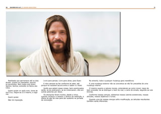 50 51RASTROS DE LUZ | O DIVINO MINISTÉRIO
Realidade que permanece até os dias
atuais: muitos os chamados, poucos
os escolhidos. Nem todos que dizem
Senhor, Senhor, entrarão no Reino dos
Céus.
Quem quiser vir após mim, tome de
sua cruz, negue-se a si mesmo, e siga-
me.
Quem quiser.
Não há imposição.
Livre para pensar, Livre para obrar, para fazer.
E nem sempre se faz conforme se sabe, até
porque há razoável lacuna entre o saber e o fazer.
Vocês que sabem essas coisas, bem-aventurados
serão, se as praticarem, se as vivenciarem, dito em
outras palavras por Jesus.
Os discípulos foram muitos, desde o início,
quando começou a ressoar o cântico da redenção, a
oferta do pão da vida para dar sustento na jornada
de renovação.
No entanto, toda e qualquer mudança gera resistência.
E uma mudança exterior não se concretiza se não for precedida de uma
mudança interior.
O mesmo quanto a valores morais, entendendo-se como moral, regra de
bem proceder, de se distinguir o bem do mal, o certo do errado, segundo as Leis
Divinas.
Conforme nossas crenças, adotamos nossos valores existenciais, nossas
atitudes, nossos objetivos e rumos.
Quando uma de nossas crenças sofre modificação, as atitudes resultantes
também serão diferentes.
 