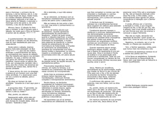 10 11RASTROS DE LUZ | O DIVINO MINISTÉRIO
para o Domingo: o primeiro dia da
semana, o dia do Senhor, isto é, o dia
da ressurreição de Jesus. Deste modo,
os cristãos desejam diferenciar-se
da sinagoga, seguindo a tal visão de
Jesus acerca do Sábado, e assinalar o
Domingo como dia santo e, de certa
maneira, o seu dia de descanso.
Afirmou Jesus: O sábado foi feito
para o homem, e não o homem para o
sábado; de modo que o Filho do Homem
é senhor até do sábado. (Marcos, 2, 27-28)
*
O questionamento não estava no
fato de ser o sábado um dia descanso,
mas do rigor estabelecido para sua
observância.
Ainda sobre o sábado, leiamos
abaixo mais esta passagem da Boa
Nova (Marcos, 3: 1-6)
, que nos faz melhor
entender o posicionamento de Jesus,
se contrapondo aos rigores do sábado:
Meu Pai trabalha até agora e eu também
trabalho. Ou seja, o Senhor da Vida
não parou em nenhum momento de
trabalhar, menos ainda no sétimo dia.
E ele, por conseguinte, também não o
faria, pois Ele e todos nós devemos ser
senhores de nossos dias, dando-lhe a
devida utilidade:
E Jesus entrou de novo na sinagoga,
e estava ali um homem com uma das
mãos atrofiada. E o observavam para
ver se o curaria no sábado, para o
acusarem.
Ele disse ao homem da mão
atrofiada: “Levanta-te e vem aqui para o
meio”.
E perguntou-lhes: “É permitido, no
sábado, fazer o bem ou fazer o mal?
Salvar a vida ou matar?”
Eles, porém, se calavam.
Repassando estão sobre eles um
olhar de indignação. E entristecido
pela dureza do coração deles, disse ao
homem: “Estende a mão”.
Ele a estendeu, e sua mão estava
curada.
Ao se retirarem, os fariseus com os
herodianos imediatamente conspiraram
contra ele sobre como o destruiriam.
Não se tratava da luta entre o bem
e o mal, mas entre o conhecimento e a
ignorância.
Apesar de tantos séculos que
se passaram, aquelas agressivas
demonstrações de preconceito e
fanatismo - próprio de quem ainda
guarda a cegueira espiritual, a surdez
para os ensinos libertadores dos limites
acanhados da brutalidade, a mudez
para palavras de tolerância, a clareza
mental do entendimento do valor
imorredoura da fraternidade, a limpidez
do sentimento da solidariedade, a
grandeza da compreensão que todos
somos irmãos e merecemos, no mínimo,
respeito e consideração -, ainda são
encontradas entre nós, em pleno século
21.
São preconceitos de raça, de credo,
de posição social, de opções sexuais, de
partidarismos político.
Preconceitos dogmáticos fazem
vítimas, em todos os tempos, e os
herdeiros do Cristianismo não faltaram
nesse concerto de incompreensão.
Ainda hoje os processos sectários,
embora menos rigorosos nas
manifestações, continuam ferindo
corações e menosprezando sentimentos.
Noutra época, os discípulos
procedentes do Judaísmo provocavam
violentos atritos, em face das tradições
referentes à comida impura; agora,
não temos o problema das carnes
sacrificadas no Templo; entretanto,
novos formalismos religiosos
substituíram os velhos motivos de
polêmica e discordância.
Há sacerdotes que só se sentem
missionários em celebrando os ofícios
que lhes competem e crentes que não
entendem a meditação e o serviço
espiritualizante senão em horas
domingueiras, com a prece em exclusiva
atitude corporal.
O discípulo que já conseguiu
sobrepor-se a semelhantes barreiras
deve cooperar em silêncio para estender
os benefícios de sua vitória.
Constituiria absurdo transpor o
obstáculo e continuar, deliberadamente,
nas demonstrações puramente
convencionalistas, mas seria também
ausência de caridade atirar impropérios
aos pobres irmãos que ainda se
encontram em angustiosos conflitos
mentais por encontrarem a si mesmo,
dentro da ideia augusta de Deus.
Quando reparares algum amigo,
prisioneiro dessas ilusões, recorda
que o Mestre foi igualmente à cruz por
causa dele. Situa a bondade à frente
da análise e a tua observação será
construtiva e santificante. Toda vez que
houver compreensão no cântaro de tua
alma, encontrarás infinitos recursos para
auxiliar, amar e servir.
*
Jesus, Mestre por excelência,
aproveitando-se da oportunidade, expôs
sua missão na Terra e o seu vínculo de
Filho para com o Pai, a fim de atender
os preceitos do Senhor Onipotente,
anunciando a Boa Nova, conforme
anotamos no início deste capítulo.
E confirmava não apenas com
palavras, mas com feitos, com os ditos
milagres.
Eu, porém, tenho um testemunho
maior que o de João: as obras que o Pai
me encarregou de consumar. Tais obras,
eu as faço e elas dão testemunho de
que o Pai me enviou. Também o Pai que
me enviou dá testemunho de mim.
Em nenhum momento de sua jornada
de luz entre nós, Jesus deixou de se
posicionar como Filho sob a orientação
do Pai, não só fazendo distinção entre
Deus Pai e Ele, o Filho Dileto, como
demonstrando estar agindo em plena
consonância e interação com o Senhor
da Vida.
E ainda, afirmou ser o Caminho,
a Verdade e a Vida, e que ninguém
chegará ao Pai, a não ser por Ele, não
a pessoa, mas a sua missão sublime e
as Leis Divinas que veio nos ensinar e
convocar a seguir fielmente.
Mas não se impôs, deixando-nos
liberdade de escolha: quem quiser vir
após mim, tome de sua cruz e siga-me.
Registrou, no entanto, ser a Luz do
Mundo, e o Mestre por excelência.
Sim, o Senhor apareceu, voltou para
que nunca mais nos sintamos a sós.
A sinfonia da esperança cantava no ar
a balada dos júbilos sem-fim.
A Era Nova se estabelecia, fundando
os seus alicerces na Ressurreição de
Jesus, sem cuja base tudo se reduziria a
mitos injustificáveis.
*
Amélia Rodrigues comenta assim
sobre essa passagem bíblica:
 