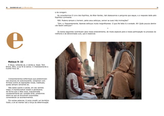 18 19RASTROS DE LUZ | O PÃO DA VIDA
e
Comportamentos enfermiços que predominam
nos arquivos do subconsciente, conspiram com
firmeza contra as aspirações novas, inabituais,
quase sempre vencendo-as.
Não basta querer a saúde, em seu sentido
maior, é imprescindível insistir e perseverar,
de forma que a ideia nova, impulsionada
constantemente por vontade forte, predomine
sobre as que se encontram arquivadas
comandando os acontecimentos.
Em outras palavras, é como invadir um território
hostil, e ali se manter sob a força da determinação
e da coragem.
Ao consultarmos O Livro dos Espíritos, de Allan Kardec, dali destacamos a pergunta que segue, e a resposta dada pelo
Espíritos Luminares:
909. Poderia sempre o homem, pelos seus esforços, vencer as suas más inclinações?
“Sim, e, frequentemente, fazendo esforços muito insignificantes. O que lhe falta é a vontade. Ah! Quão poucos dentre
vós fazem esforços!”
*
Os textos seguintes contribuem para nosso entendimento, de modo especial para a nossa participação no processo da
melhoria e da denominada cura, que é essencial.
Mateus 9: 22
E Jesus, voltando-se, e vendo-a, disse: Tem
ânimo, filha, a tua fé te salvou. E imediatamente a
mulher ficou sã.
 