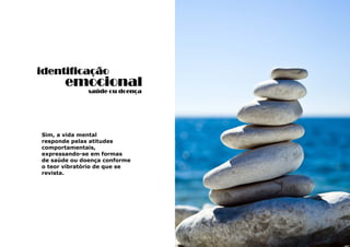 39
Sim, a vida mental
responde pelas atitudes
comportamentais,
expressando-se em formas
de saúde ou doença conforme
o teor vibratório de que se
revista.
identificação
emocional
saúde ou doença
 