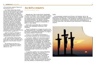 8 9RASTROS DE LUZ | A LEI DA CRUZ
As três cruzes
(Nas pegadas do Mestre. Vinícius)
Naquele dia, três cruzes foram levantadas
no cimo do Calvário. A do meio sustinha Jesus,
o Cristo, cujo crime, como é sabido, consistiu
em ensinar ao povo a doutrina da igualdade
de direitos perante a lei natural e divina,
que emana de Deus. As laterais justiçavam,
respectivamente, à direita e à esquerda, o
bom e o mau ladrão.
Esses três supliciados são, ao mesmo
tempo, três realidades históricas e três
símbolos.
Jesus Crucificado é a imagem do amor e da
dor, elementos que, conjugados, determinam e
promovem a evolução dos homens. É a figura
da justiça aliada à misericórdia.
O bom e o mau ladrão representam a
Humanidade pecadora em sua generalidade.
O primeiro, reflete com admirável justeza
os pecadores confessos, as almas simples,
compenetradas de suas faltas, que suportam
os sofrimentos e as angústias da existência
com resignação e humildade, sem murmúrios
nem revoltas, porque veem nessas vicissitudes
o efeito das causas criadas por elas próprias.
Crendo firmemente na justiça, tiram preciosos
ensinamentos das provações cuja aspereza
é amenizada pela maneira com que são
recebidas.
O segundo espelha com notória fidelidade
os pecadores relapsos, impenitentes e
orgulhosos, que recebem a dor revoltados,
murmurando e blasfemando. Descrendo
do amor e da justiça, julgam-se vítimas de
inexorável iniquidade, pois se consideram
isentos de culpa, vendo-se através do orgulho
que lhes oblitera o entendimento e ofusca a
razão.
A Humanidade compõe-se de Dimas e de Giestas, isto é, de
pecadores humildes que, reconhecendo-se culpados, fazem da cruz
instrumento de redenção; e de pecadores orgulhosos que murmuram
e blasfemam continuamente, contorcendo-se e escabujando na
cruz que, para eles, não passa do que realmente é: instrumento de
suplício.
o fim será salvo, registrou Mateus em
seus escritos: 24.13.
Em síntese: Dome suas paixões
animais; não alimente ódio, nem inveja,
nem ciúme, nem orgulho; não se deixe
dominar pelo egoísmo; purifique-se,
nutrindo bons sentimentos; pratique o
bem; não ligue às coisas deste mundo
importância que não merecem; e, então,
embora revestido do invólucro corporal,
já estará depurado, já estará liberto
do jugo da matéria e, quando deixar
esse invólucro, não mais lhe sofrerá
a influência. Nenhuma recordação
dolorosa lhe advirá dos sofrimentos
físicos que haja padecido; nenhuma
impressão desagradável eles deixarão,
porque apenas terão atingido o corpo
e não a alma. Sentir-se-á feliz por se
haver libertado deles e a paz da sua
consciência o isentará de qualquer
sofrimento moral. (O Livro dos Espíritos,
de Allan Kardec, questão 257.)
Dando ao Espírito a liberdade de
escolher, Deus lhe deixa a inteira
responsabilidade de seus atos e das
consequências que estes tiverem.
Sem postergação, sigamos Jesus
Cristo, quem nos disse: Ninguém, que
lança mão do arado e olha para trás, é
apto para o reino de Deus. (Lucas 9 :
62.)
Nos decidamos por segui-Lo e
ouviremos o Meigo Rabi nos falando,
suavemente: Levantai-vos, vamos ...
(Marcos 14 : 42.)
 