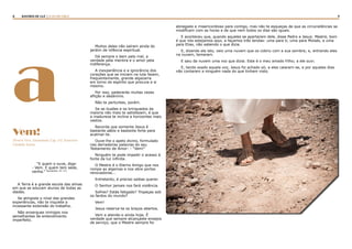 8 9RASTROS DE LUZ | A LEI DA CRUZ
a
“E quem o ouve, diga:
- Vem. E quem tem sede,
venha.” Apocalipse, 22: 27)
A Terra é a grande escola das almas
em que se educam alunos de todas as
idades.
Se atingiste o nível das grandes
experiências, não te inquiete a
incessante extensão do trabalho.
Não enxergues inimigos nos
semelhantes de entendimento
imperfeito.
Vem!
(Fonte Viva. Emmanuel, Cap. 152. Francisco
Cândido Xavier
Muitos deles não saíram ainda do
jardim de infância espiritual.
Dá sempre o bem pelo mal, a
verdade pela mentira e o amor pela
indiferença.
A inexperiência e a ignorância dos
corações que se iniciam na luta fazem,
frequentemente, grande algazarra
em torno do espírito que procura a si
mesmo.
Por isso, padecerás muitas vezes
aflição e desânimo.
Não te perturbes, porém.
Se as ilusões e os brinquedos da
maioria não mais te satisfazem, é que
a madureza te inclina a horizontes mais
vastos.
Recorda que somente Jesus é
bastante sábio e bastante forte para
acalmar-te.
Ouve-lhe o apelo divino, formulado
nas derradeiras palavras do seu
Testamento de Amor: - “Vem!”
Ninguém te pode impedir o acesso à
fonte da luz infinita.
O Mestre é o Eterno Amigo que nos
rompe as algemas e nos abre portas
renovadoras...
Entretanto, é preciso saibas querer.
O Senhor jamais nos fará violência.
Sofres? Estás fatigado? Tropeças sob
os fardos do mundo?
Vem!
Jesus reserva-te os braços abertos.
Vem e atende-o ainda hoje. É
verdade que sempre alcançaste ensejos
de serviço, que o Mestre sempre foi
abnegado e misericordioso para contigo, mas não te esqueças de que as circunstâncias se
modificam com as horas e de que nem todos os dias são iguais.
E aconteceu que, quando aqueles se apartaram dele, disse Pedro a Jesus: Mestre, bom
é que nós estejamos aqui, e façamos três tendas: uma para ti, uma para Moisés, e uma
para Elias, não sabendo o que dizia.
E, dizendo ele isto, veio uma nuvem que os cobriu com a sua sombra; e, entrando eles
na nuvem, temeram.
E saiu da nuvem uma voz que dizia: Este é o meu amado Filho; a ele ouvi.
E, tendo soado aquela voz, Jesus foi achado só; e eles calaram-se, e por aqueles dias
não contaram a ninguém nada do que tinham visto.
 