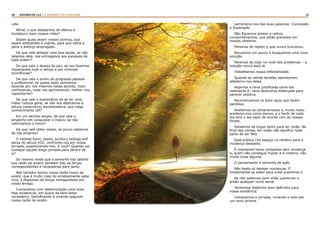 20 21RASTROS DE LUZ | A PARÁBOLA DO SEMEADOR
vida.
Afinal, o que desejamos de efetivo e
duradouro para nossas vidas?
Sejam quais sejam nossos sonhos, que
sejam edificantes e nobres, para que valha a
pena o esforço empregado.
De que vale almejar uma boa saúde, se não
zelamos dela, nos entregando aos excessos de
toda ordem?
De que vale o desejo da paz, se nos fazemos
impacientes todo o tempo e por mínimas
ocorrências?
De que vale o sonho do progresso pessoal
e profissional, se quase nada venhamos
fazendo por nós mesmos nesse sentido, mais
conhecendo, mais nos aprimorando, melhor nos
capacitando?
De que vale a expectativa de se ter uma
maior cultura geral, se não nos dedicamos à
leitura construtiva, esclarecedora, que traga
conhecimento útil?
Em um sentido amplo, de que vale o
empenho em conquistar o macro, se não
valorizamos o micro?
De que vale obter coisas, se pouco sabemos
de nós próprios?
O notável Rumi, poeta, jurista e teólogo sufi
persa do século XIII, confronta-nos em nossa
jornada, questionando-nos: E você? Quando vai
começar aquela longa jornada para dentro de
si?
Do mesmo modo que a semente traz latente
sua razão de existir, também traz as forças
correspondentes e necessárias para tanto.
Nós também temos nossa razão maior de
existir, que é muito mais do simplesmente estar
vivo, e dispomos de forças inimagináveis em
nosso âmago.
Comecemos com determinação uma nova
fase existencial, em busca de bem-estar
verdadeiro, identificando e vivendo segundo
nossa razão de existir.
Lembremo-nos das duas palavras: Concessão
e Superação.
Não fiquemos presos a velhos
comportamentos, que estão gravados em
nossos cérebros.
Paremos de repetir o que nunca funcionou.
Recuemos um pouco e busquemos uma nova
solução.
Paremos de lutar no nível dos problemas – a
solução nunca está lá.
Trabalhemos nossa inflexibilidade.
Quando as velhas tensões aparecerem,
afastemo-nos delas.
Vejamos a raiva justificada como ela
realmente é: raiva destrutiva disfarçada para
parecer positiva.
Reconstruamos os bons laços que foram
perdidos.
Aceitemos os compromissos e, muito mais,
aceitemo-nos como somos, e o fardo de cada
dia terá o seu peso de acordo com as nossas
forças.
Deixemos de brigar tanto para ter razão. No
final das contas, ter razão não significa nada
perto de ser feliz.
Essa prática cria espaço no cérebro para a
mudança desejada.
É impossível haver progresso sem mudança
e, quem não consegue mudar a si mesmo, não
muda coisa alguma.
O pensamento é semente da ação.
Não basta só desejar mudanças. É
fundamental se saber para onde queremos ir.
Se não sabemos para onde queremos ir,
então qualquer rumo serve.
Tenhamos objetivos bem definidos para
nossa existência.
Comecemos a jornada, mirando a vida sob
um novo prisma.
 