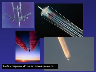 Aviões dispersando no ar rastros químicos. 