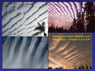 Nuvens que foram tratadas com microondas – Projeto H.A.A.R.P 