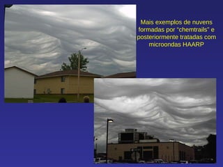 Mais exemplos de nuvens formadas por “chemtrails” e posteriormente tratadas com microondas HAARP 