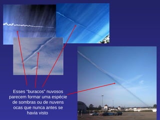 Esses “buracos” nuvosos parecem formar uma espécie de sombras ou de nuvens ocas que nunca antes se havia visto  