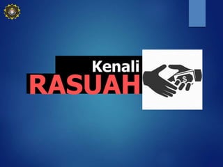 ceramah anti rasuah - Rasuah Dihina Maruah Dibina.ppt
