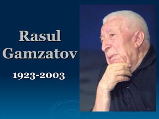 Rasul Gamzatov 1923-2003 