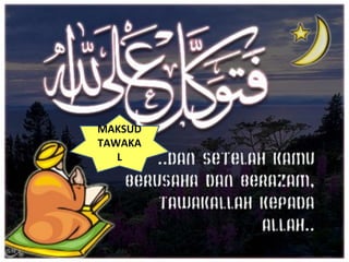 MAKSUD
TAWAKA
L
 