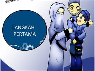 LANGKAH
PERTAMA
 