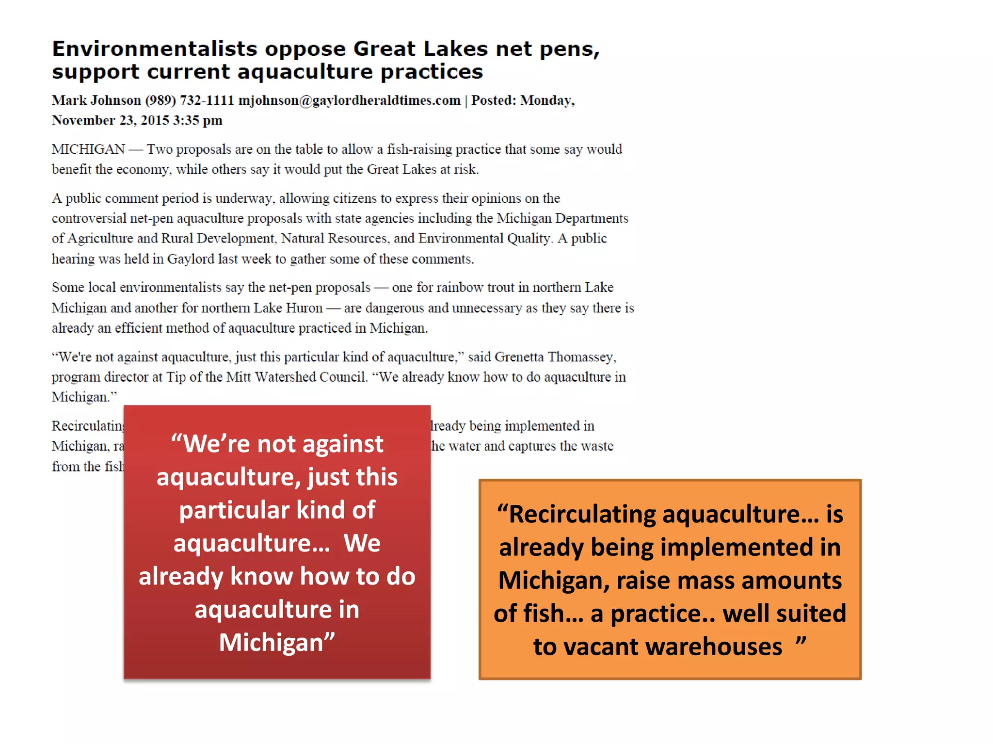 “We’re not against
aquaculture, just this
particular kind of
aquaculture… We
already know how to do
aquaculture in
Michigan”
“Recirculating aquaculture… is
already being implemented in
Michigan, raise mass amounts
of fish… a practice.. well suited
to vacant warehouses ”
 