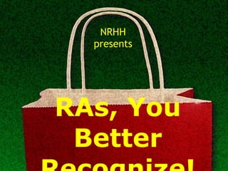RAs, You Better Recognize! NRHH presents 