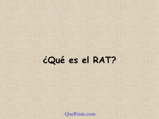 ¿ Qué es el RAT?   QueRisas.com 