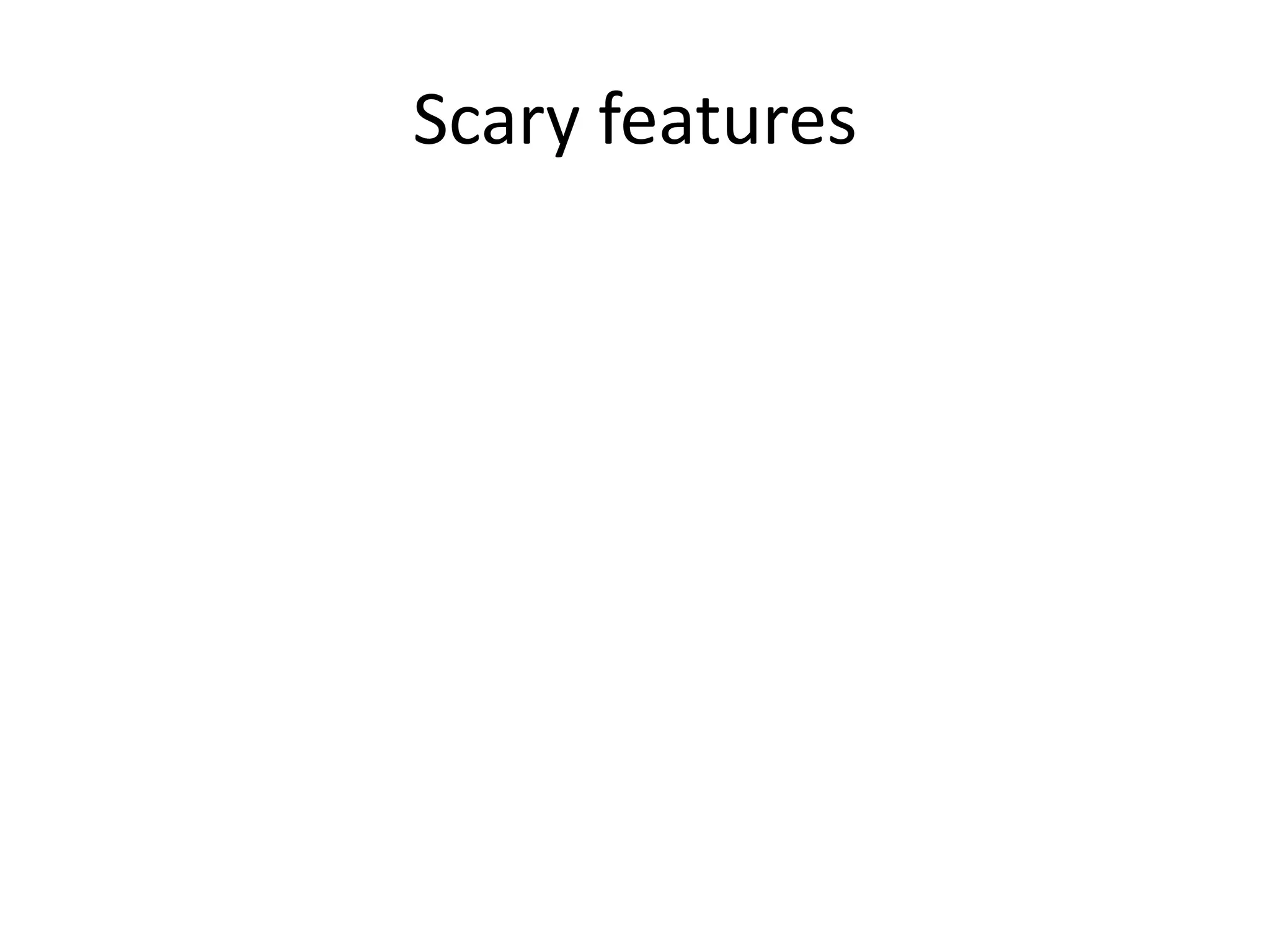 Scary features

 