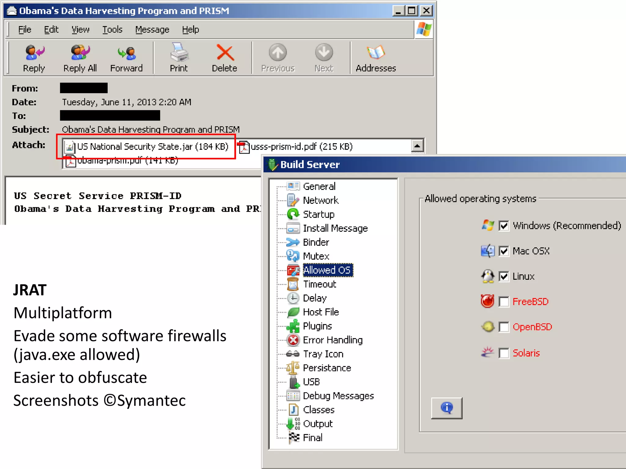 JRAT
Multiplatform
Evade some software firewalls
(java.exe allowed)
Easier to obfuscate
Screenshots ©Symantec

 