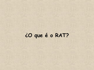 ¿O que é o RAT?
 