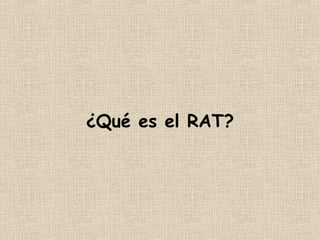 ¿ Qué es el RAT?   