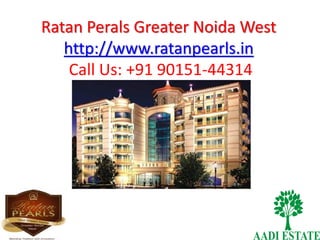 Ratan Perals Greater Noida West
http://www.ratanpearls.in
Call Us: +91 90151-44314
 