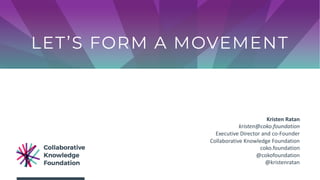 Kristen Ratan
kristen@coko.foundation
Executive Director and co-Founder
Collaborative Knowledge Foundation
coko.foundation
@cokofoundation
@kristenratan
 