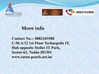 More info
Contact No.:- 8882103588
C-56 A/12 1st Floor Technopolis IT,
Hub opposite Steller IT Park,
Sector-62, Noida-201301
www.ratan-pearls.net.in/
 