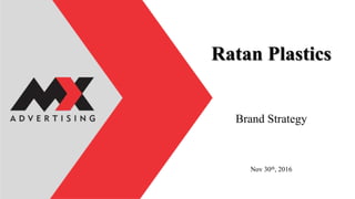 Ratan Plastics
Nov 30th, 2016
Brand Strategy
 