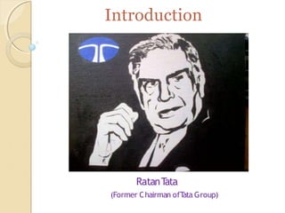 Introduction
RatanT
ata
(Former Chairman ofT
ata Group)
 