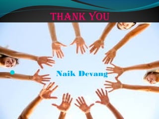 thanK You
 Naik Devang
 